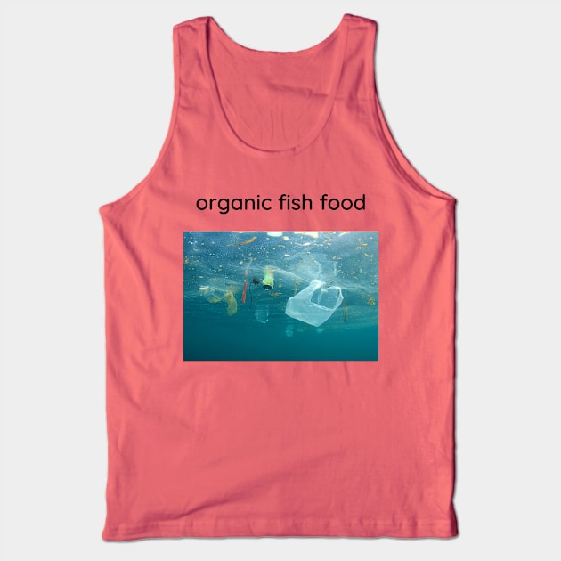 Organic fish food. Tank Top by Cold Dusk